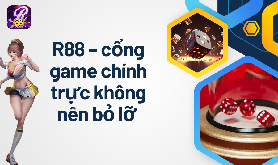R88 – cổng game chính trực không nên bỏ lỡ