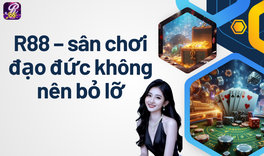 R88 – sân chơi đạo đức không nên bỏ lỡ